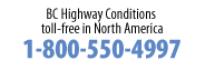 Call 1-800-550-4997 toll-free in North America for BC Highway Conditions